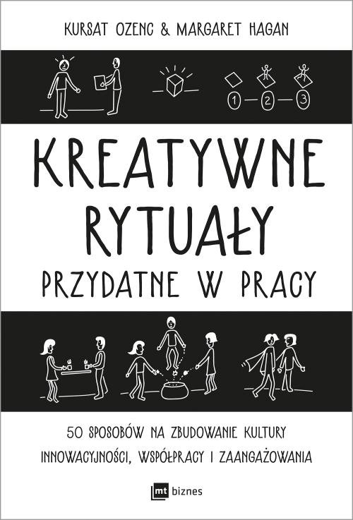 Image of Kreatywne rytuały w pracy 50 sposobów na zbudowanie kultury innowacyjności, współpracy i zaangażowania