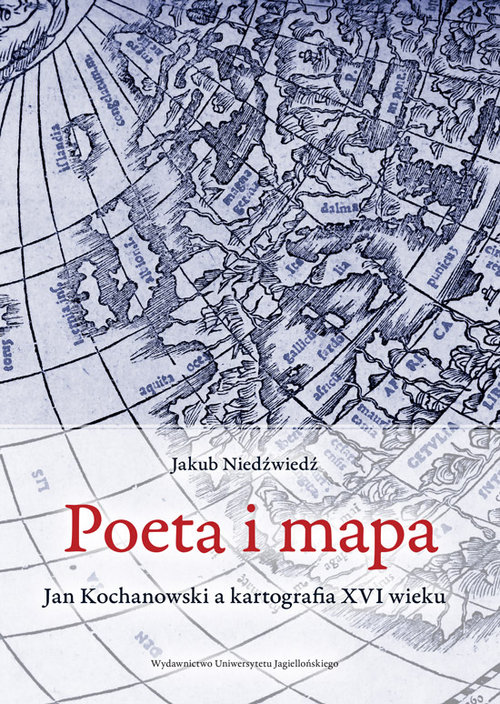 Image of Poeta i mapa Jan Kochanowski a kartografia XVI wieku
