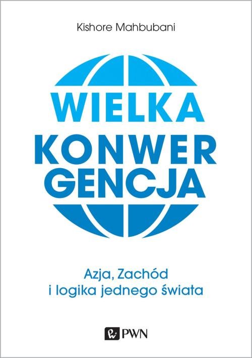 Image of Wielka konwergencja Azja, Zachód i logika jednego świata