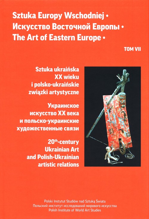 Image of Sztuka Europy Wschodniej Tom 7 Sztuka ukraińska XX wieku i polsko-ukraińskie związki artystyczne