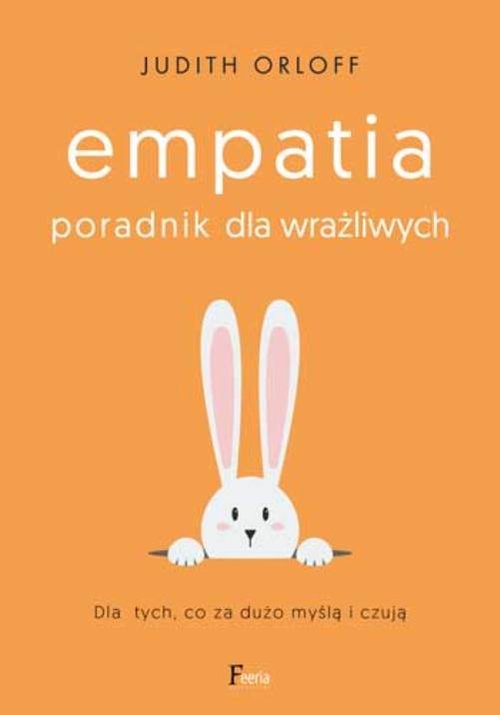 Image of Empatia Poradnik dla wrażliwych. Dla tych, co za dużo myślą i czują
