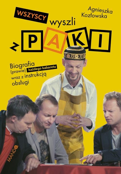 Image of Wszyscy wyszli z PAKI Biografia (prawie) każdego kabaretu wraz z instrukcją obsługi