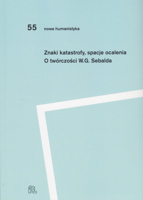 Image of Znaki katastrofy spacje ocalenia O twórczości W. G. Sebalda