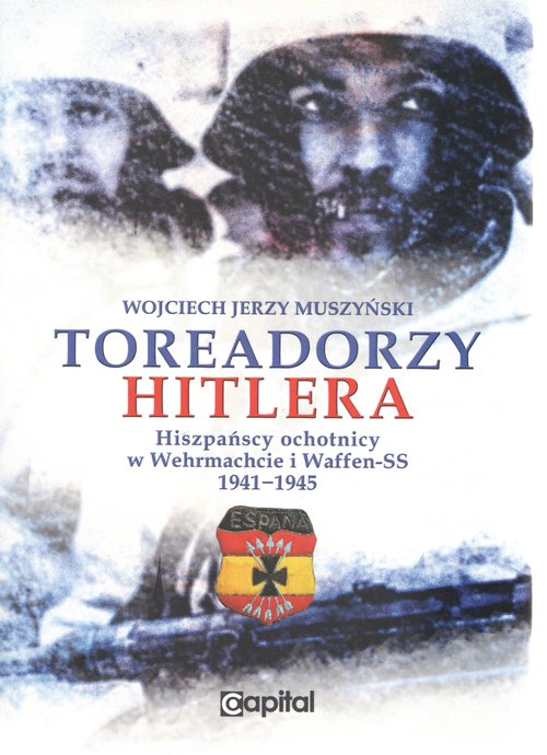 Image of Toreadorzy Hitlera Hiszpańscy ochotnicy w Wermachcie i Waffen-SS 1941-1945