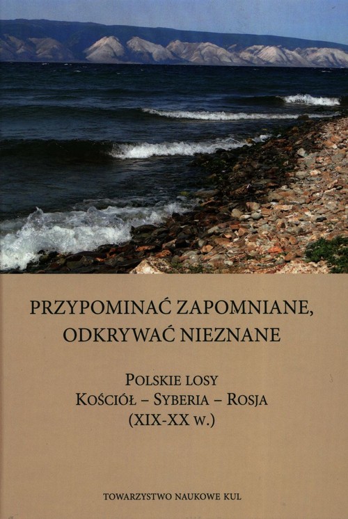 Image of Przypominać zapomniane Odkrywać nieznane Polskie losy Kościół - Syberia -Rosja XIX-XX w.