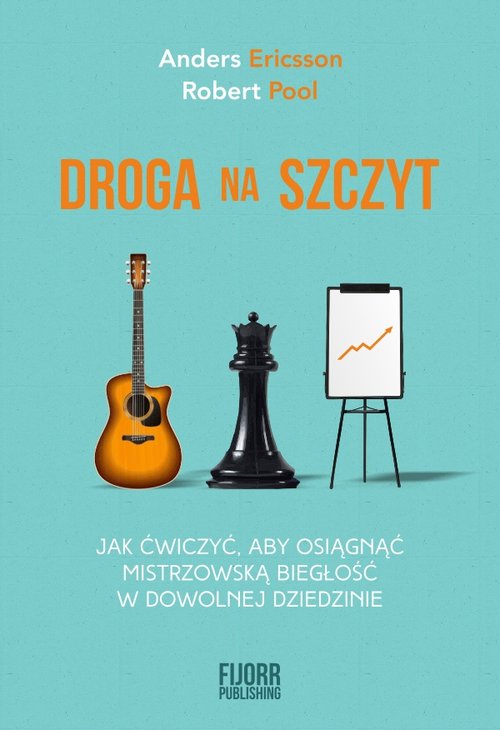 Image of Droga na szczyt Jak ćwiczyć, aby osiągnąć mistrzowską biegłość w dowolnej dziedzinie