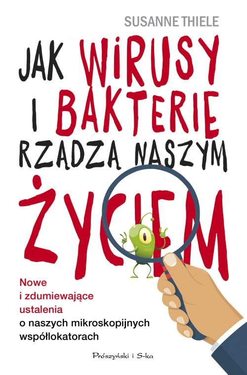 Image of Jak wirusy i bakterie rządzą naszym życiem. Nowe i zdumiewające ustalenia o naszych mikroskopijnych