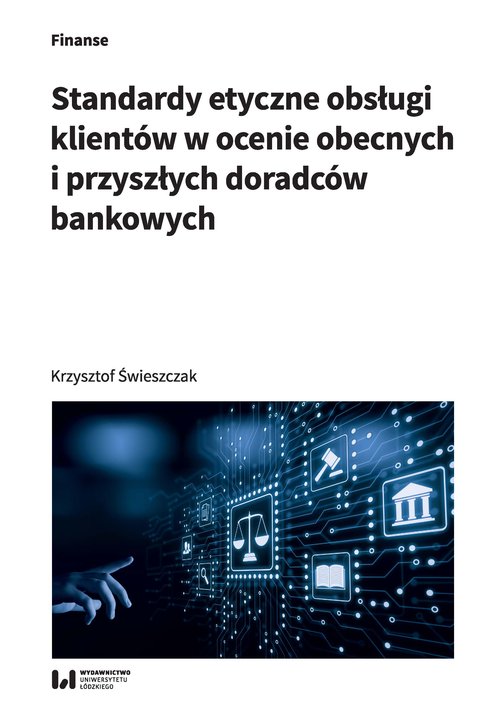 Image of Standardy etyczne obsługi klientów w ocenie obecnych i przyszłych doradców bankowych