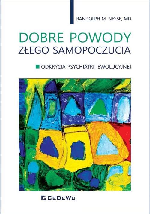 Image of Dobre powody złego samopoczucia Odkrycia psychiatrii ewolucyjnej