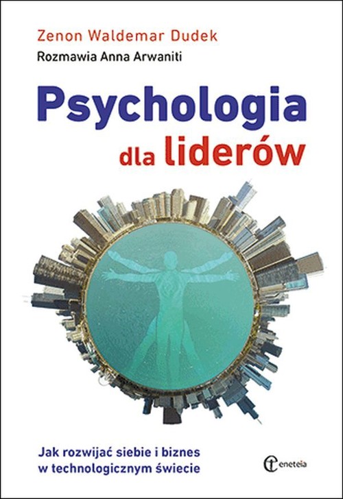 Image of Psychologia dla liderów Jak rozwijać siebie i biznes w technologicznym świecie