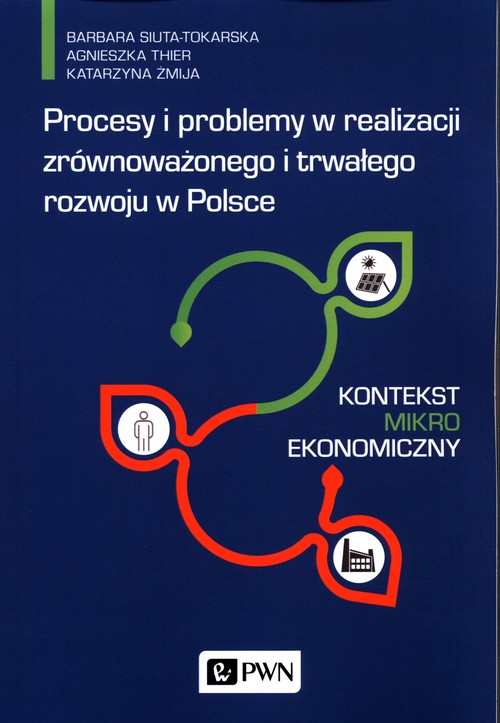 Image of Procesy i problemy w realizacji zrównoważonego i trwałego rozwoju w Polsce Kontekst mikroekonomiczny