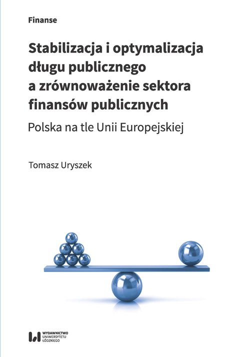 Image of Stabilizacja i optymalizacja długu publicznego a zrównoważenie sektora finansów publicznych Polska na tle Unii Europejskiej