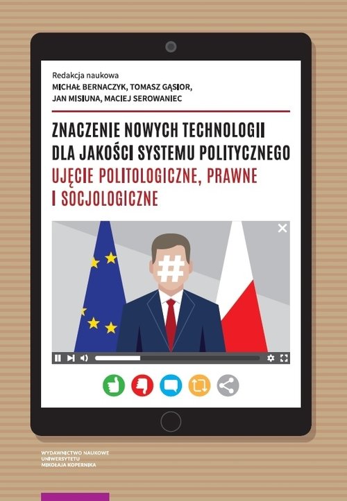 Image of Znaczenie nowych technologii dla jakości systemu politycznego. Ujęcie politologiczne, prawne i socjologiczne