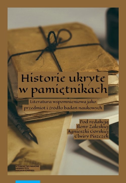 Image of Historie ukryte w pamiętnikach. Literatura wspomnieniowa jako przedmiot i źródło badań naukowych