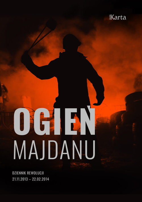Image of Ogień Majdanu Dziennik rewolucji 21 listopada 2013 – 22 lutego 2014