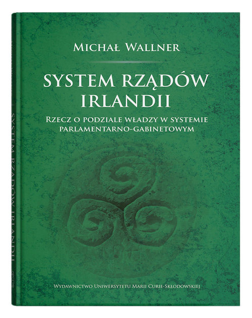 Image of System rządów Irlandii Rzecz o podziale władzy w systemie parlamentarno-gabinetowym