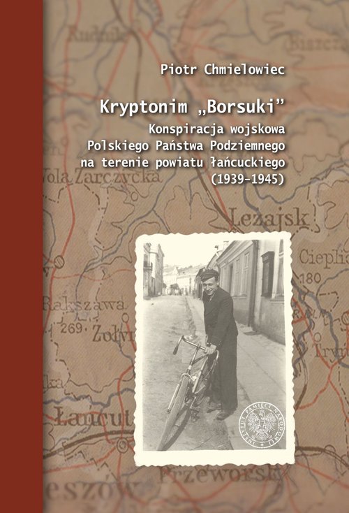Image of Kryptonim „Borsuki” Konspiracja wojskowa Polskiego Państwa Podziemnego na terenie powiatu łańcuckiego (1939–1945)