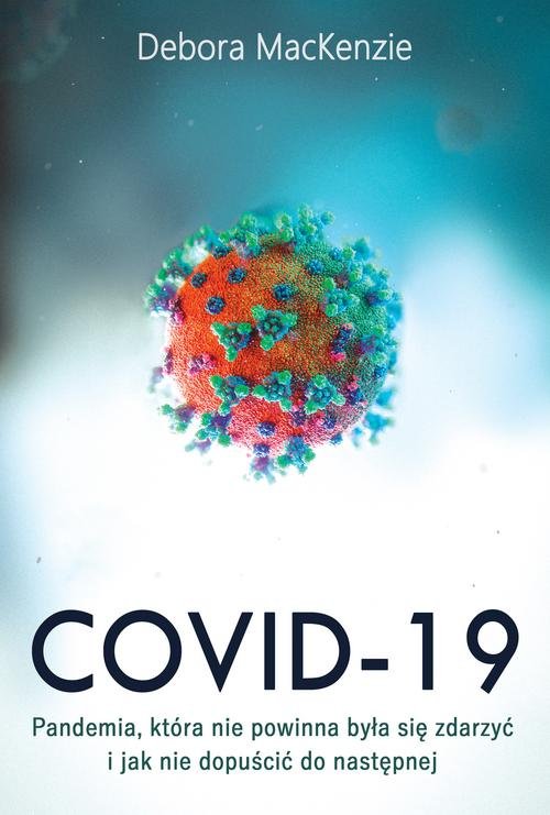 Image of Covid-19: pandemia, która nie powinna była się zdarzyć i jak nie dopuścić do następnej