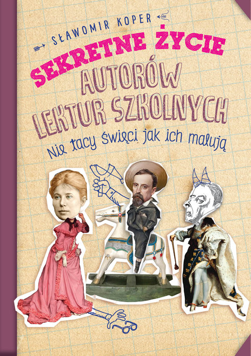 Image of Sekretne życie autorów lektur szkolnych Nie tacy święci jak ich malują