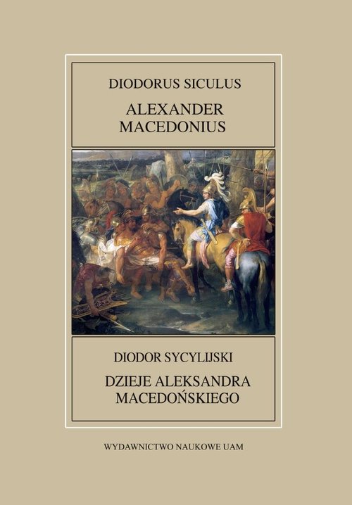 Image of Fontes Historiae Antiquae XLVII: Diodorus Siculus, Alexander Macedonius / Diodor Sycylijski, Dzieje Aleksandra Sycylijskiego