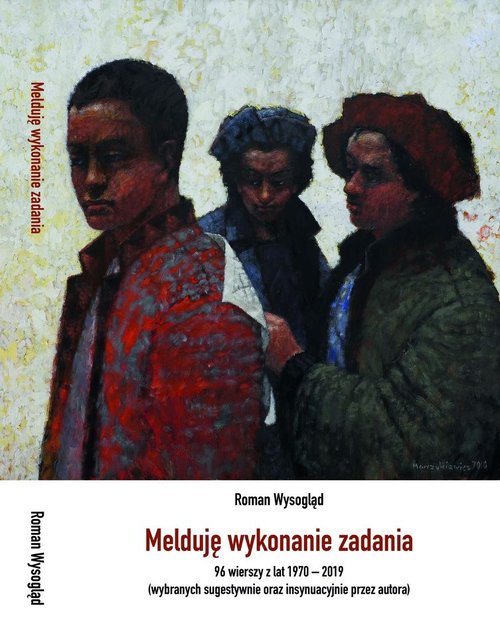 Image of Melduję wykonanie zadania 96 wierszy z lat 1970-2019 (wybranych sugestywnie oraz insynuacyjnie przez autora)