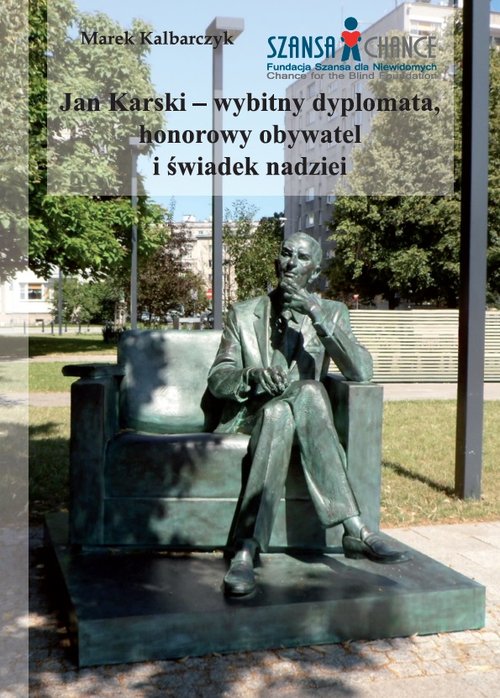 Image of Jan Karski wybitny dyplomata honorowy obywatel i świadek nadziei