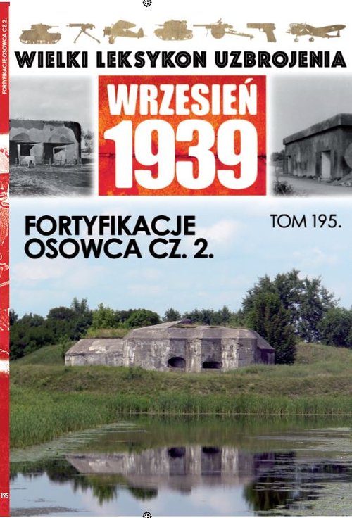 Image of Wielki Leksykon Uzbrojenia Wrzesień 1939 Tom 195 Fortyfikazje Ossowca cz.2