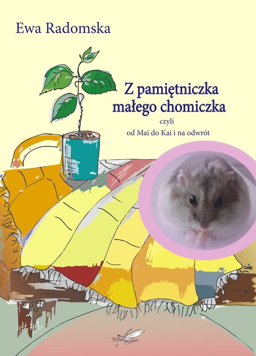 Image of Z pamiętniczka małego chomiczka czyli od Mai do Kai i na odwrót