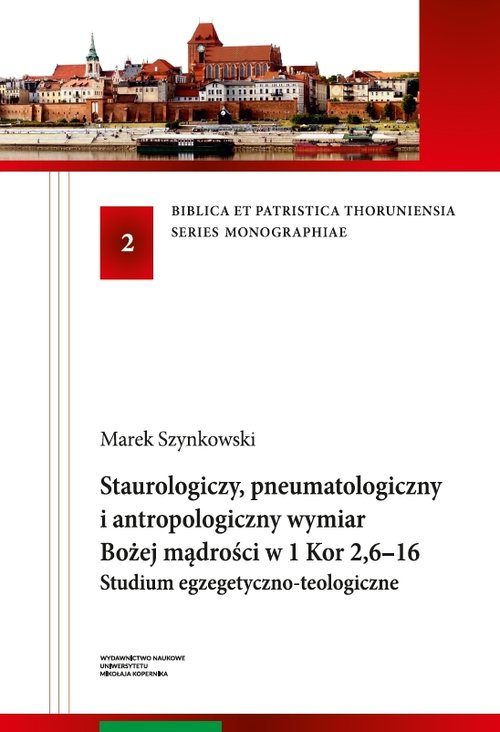 Image of Staurologiczny pneumatologiczny i antropologiczny wymiar Bożej mądrości w 1 Kor 2,6-16. Studium egzegetyczno-teologiczne