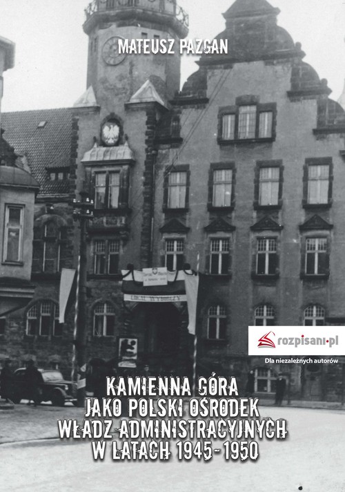 Image of Kamienna Góra jako polski ośrodek władz administracyjnych w latach 1945-1950