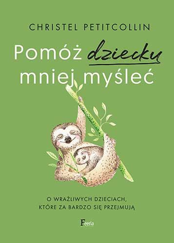 Image of Pomóż dziecku mniej myśleć O wrażliwych dzieciach, które za bardzo się przejmują