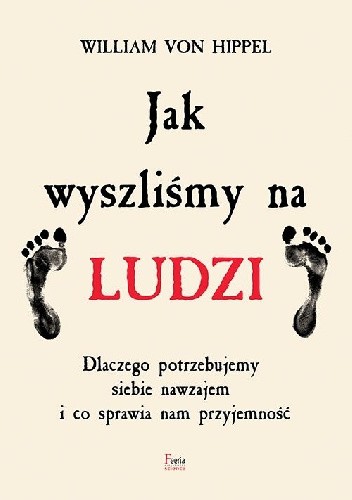 Image of Jak wyszliśmy na ludzi Dlaczego potrzebujemy siebie nawzajem i co sprawia nam przyjemność