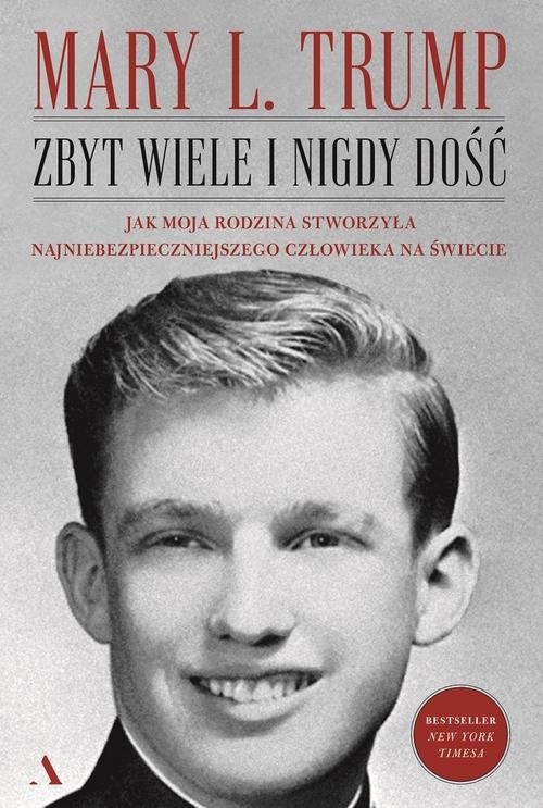 Image of Zbyt wiele i nigdy dość Jak moja rodzina stworzyła najniebezpieczniejszego człowieka na świecie
