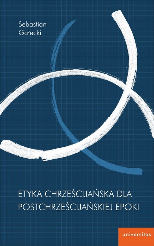 Image of Etyka chrześcijańska dla postchrześcijańskiej epoki
