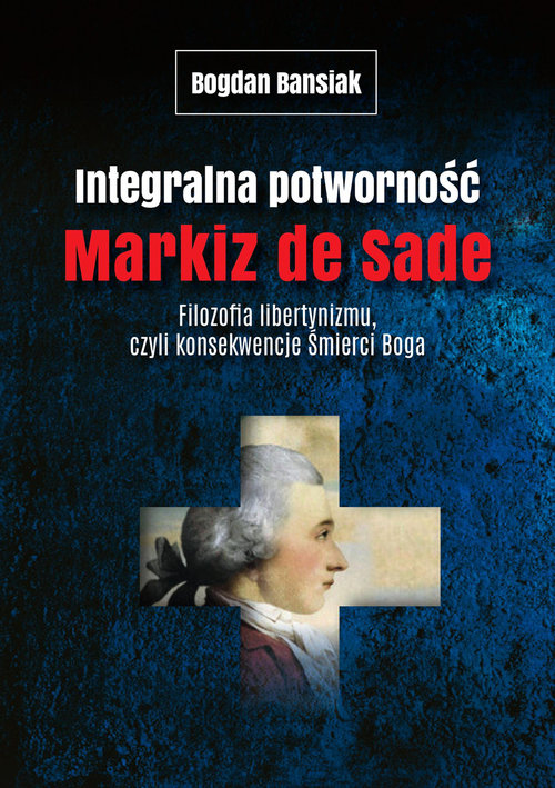 Image of Integralna potworność Markiz de Sade Filozofia libertynizmu czyli konsekwencje śmierci Boga