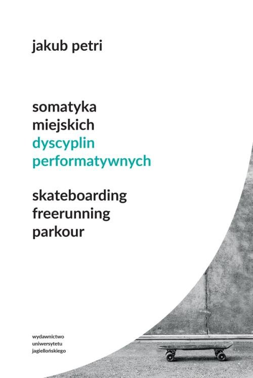 Image of Somatyka miejskich dyscyplin performatywnych Skateboarding Freerunning Parkour