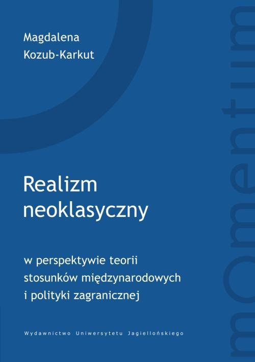Image of Realizm neoklasyczny w perspektywie teorii stosunków międzynarodowych i polityki zagranicznej