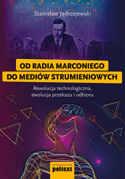 Image of Od radia Marconiego do mediów strumieniowych Rewolucja technologiczna, ewolucja przekazu i odbioru