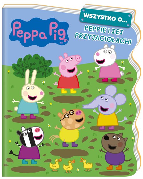 Image of Peppa Pig. Wszystko o… Peppie i jej przyjaciołach!