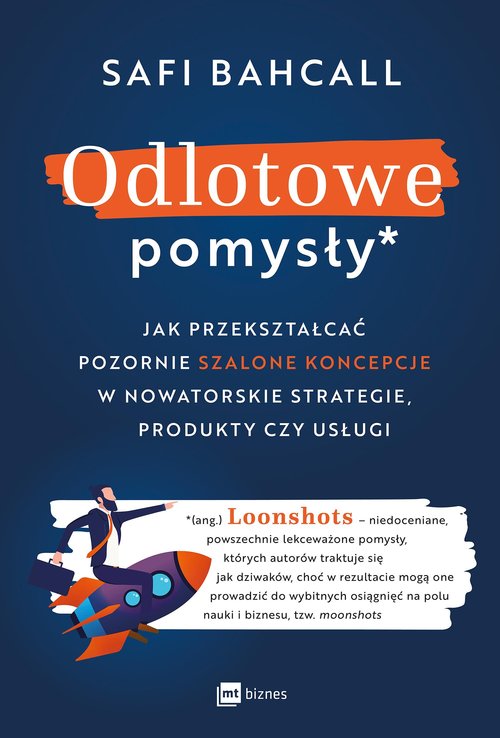 Image of Odlotowe pomysły Jak przekształcać pozornie szalone koncepcje w nowatorskie strategie, produkty czy usługi