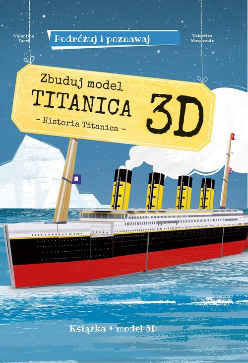 Image of Zbuduj model Titanica 3D Podróżuj, ucz się i poznawaj Historia Titanica. Książka + model 3D