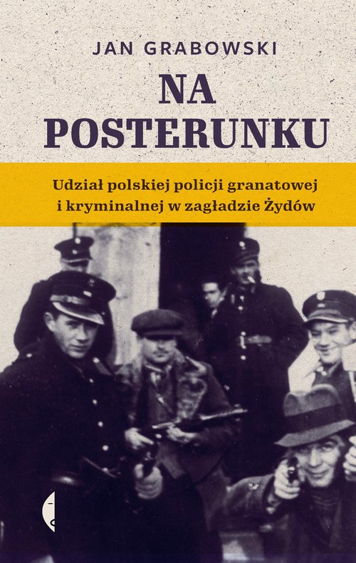 Image of Na posterunku Udział polskiej policji granatowej i kryminalnej w Zagładzie Żydów