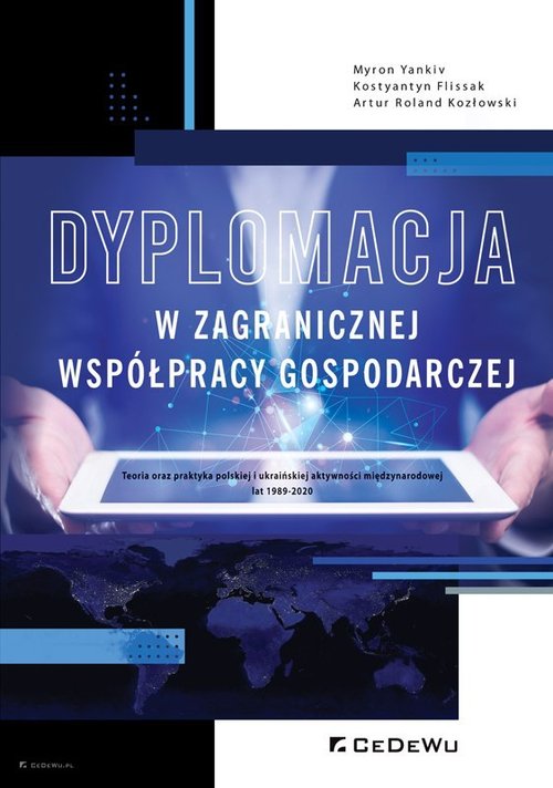 Image of Dyplomacja w zagranicznej współpracy gospodarczej Teoria oraz praktyka polskiej i ukraińskiej aktywności międzynarodowej lat 1989-2020