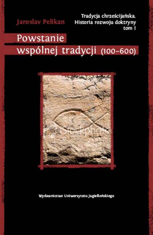 Image of Tradycja chrześcijańska Historia rozwoju doktryny Tom I Powstanie wspólnej tradycji (100-600)