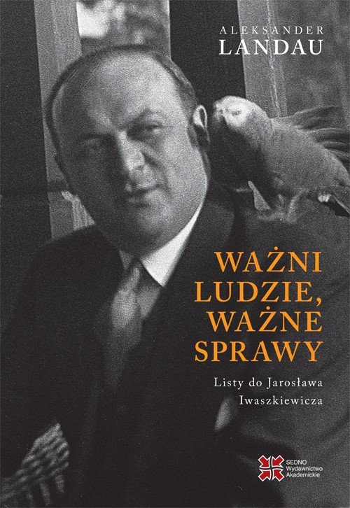 Image of Ważni ludzie ważne sprawy Listy do Jarosława Iwaszkiewicza