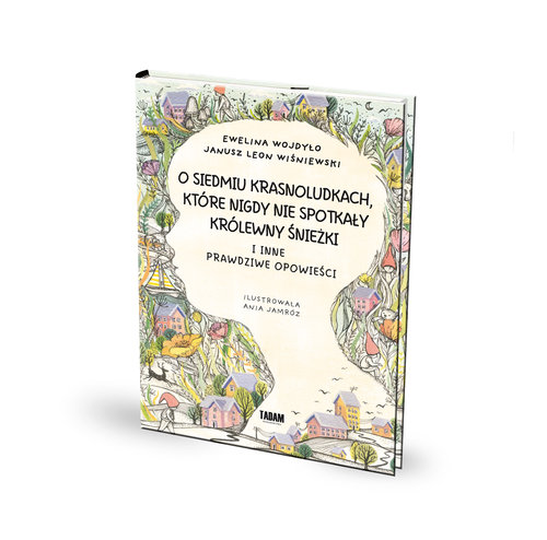 Image of O siedmiu krasnoludkach, które nigdy nie spotkały królewny Śnieżki I inne prawdziwe opowieści
