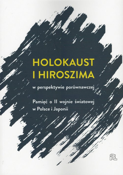 Image of Holokaust i Hiroszima w perspektywie porównawczej Pamięć o II wojnie światowej w Polsce i Japonii