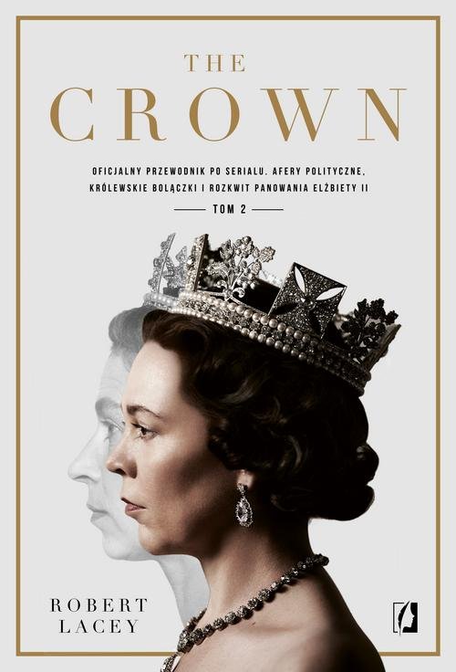 Image of The Crown Tom 2 Oficjalny przewodnik po serialu. Afery polityczne, królewskie bolączki i rozkwit panowania Elżbiety