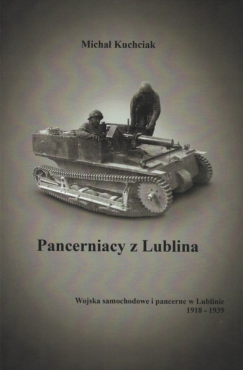 Image of Pancerniacy z Lublina Wojska samochodowe i pancerne w Lublinie 1918-1939