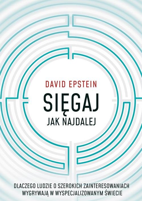 Image of Sięgaj jak najdalej Dlaczego ludzie o szerokich zainteresowaniach wygrywają w wyspecjalizowanym świiecie